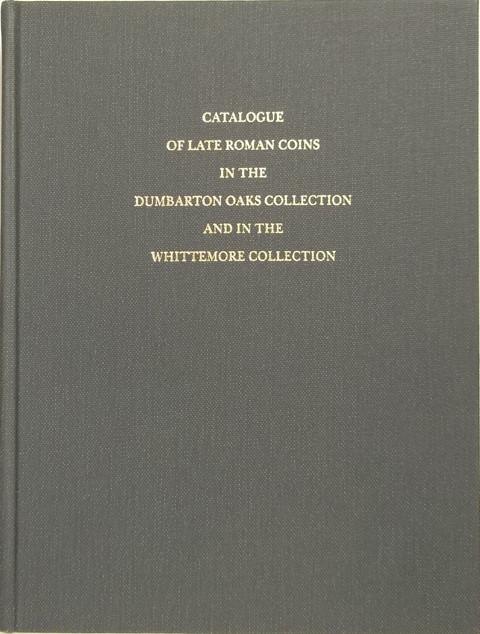 Catalogue of Late Roman Coins in the Dumbarton Oaks Collection and in the Whittemore Collection.