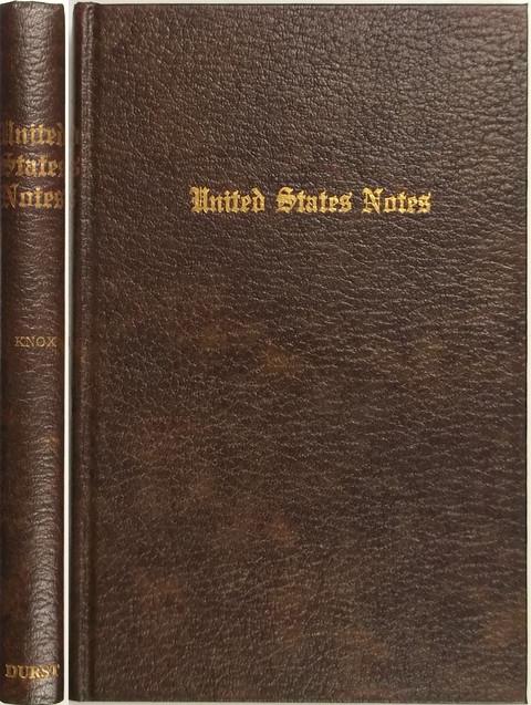 United States Notes. A History of the Various Issues of Paper Money by the Government of the United States.