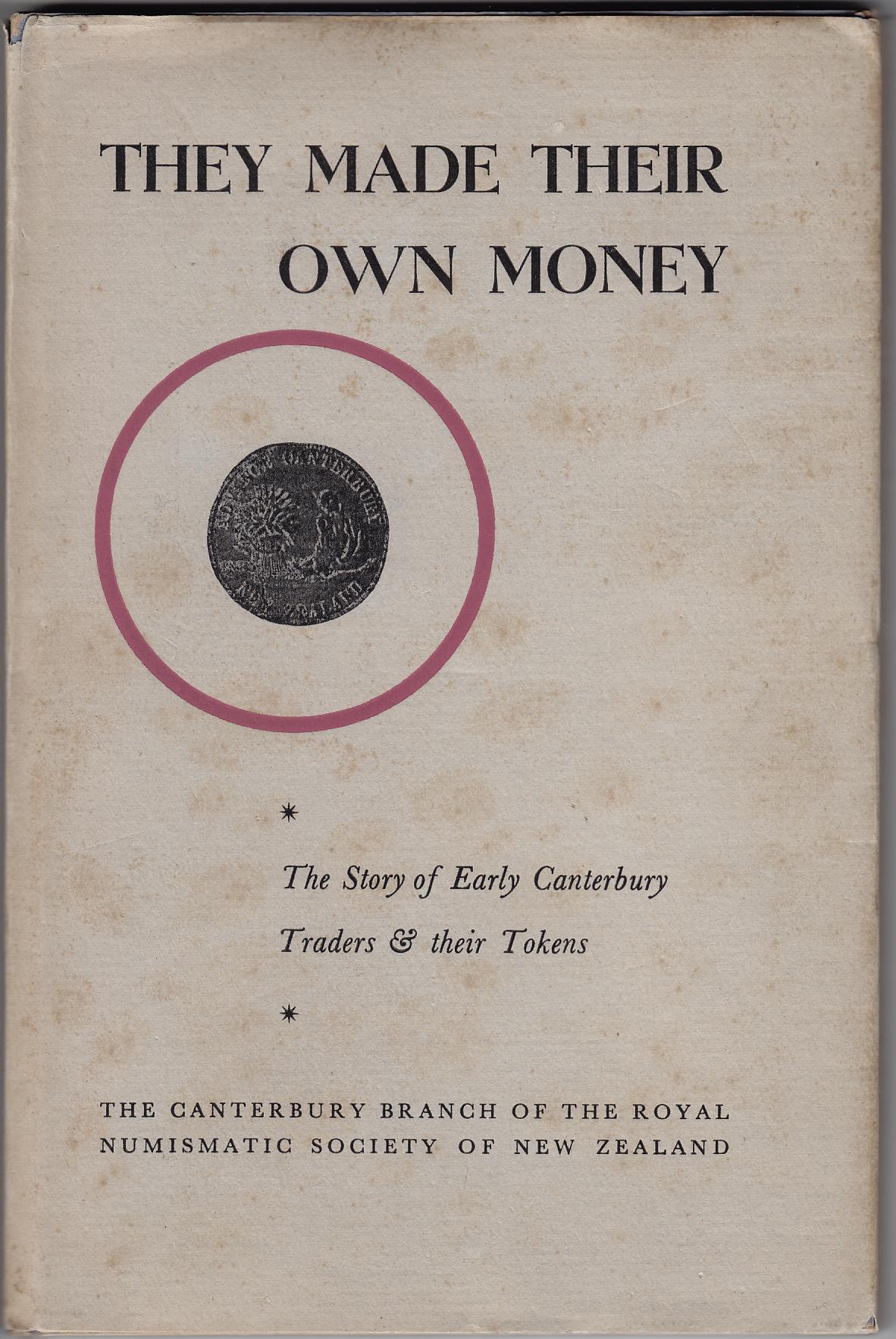 They Made Their Own Money The Story of the Early Canterbury Traders