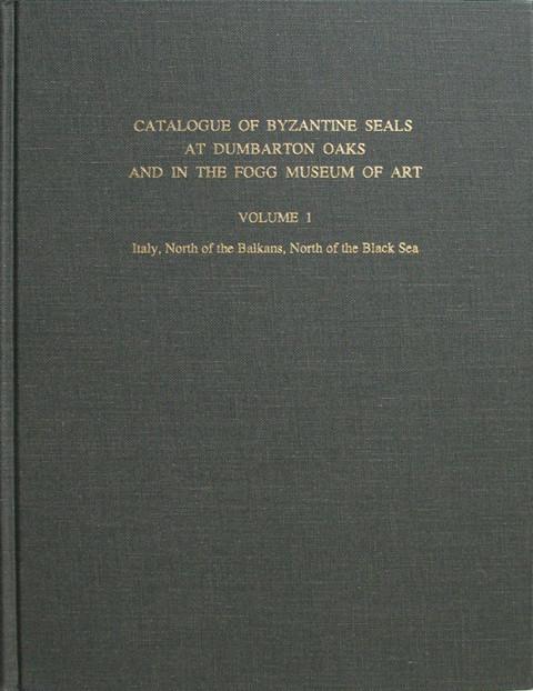 Catalogue of Byzantine Seals at Dumbarton Oaks and in the Fogg Museum of Art. Vol 1. Italy, North of the Balkans, North of the Black Sea.