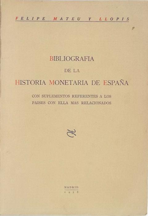 Bibliografia de la Historia Monetaria de Espa̱a. Con suplementos referentes a los pa?_ses con ella mas relacionados.