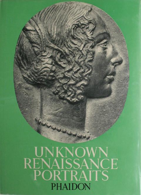 Unknown Renaissance Portraits; medals of famous men and women of the XV & XVI centuries