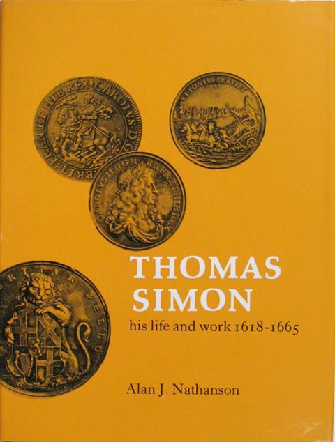 Thomas Simon, His Life and Work, 1618-1665.
