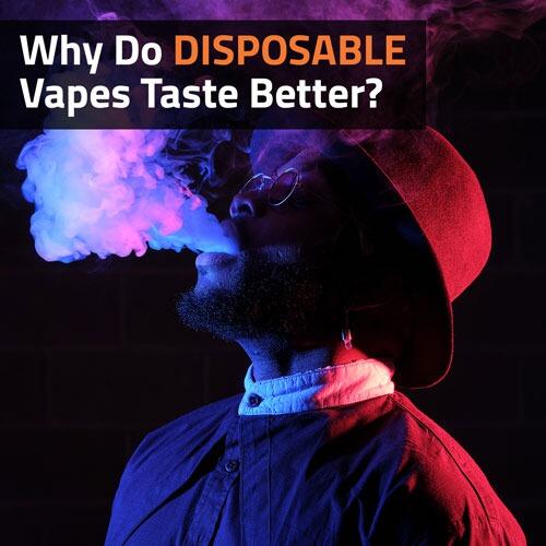why disposable vapes taste better Why do disposable vapes seem to taste better? main image 0