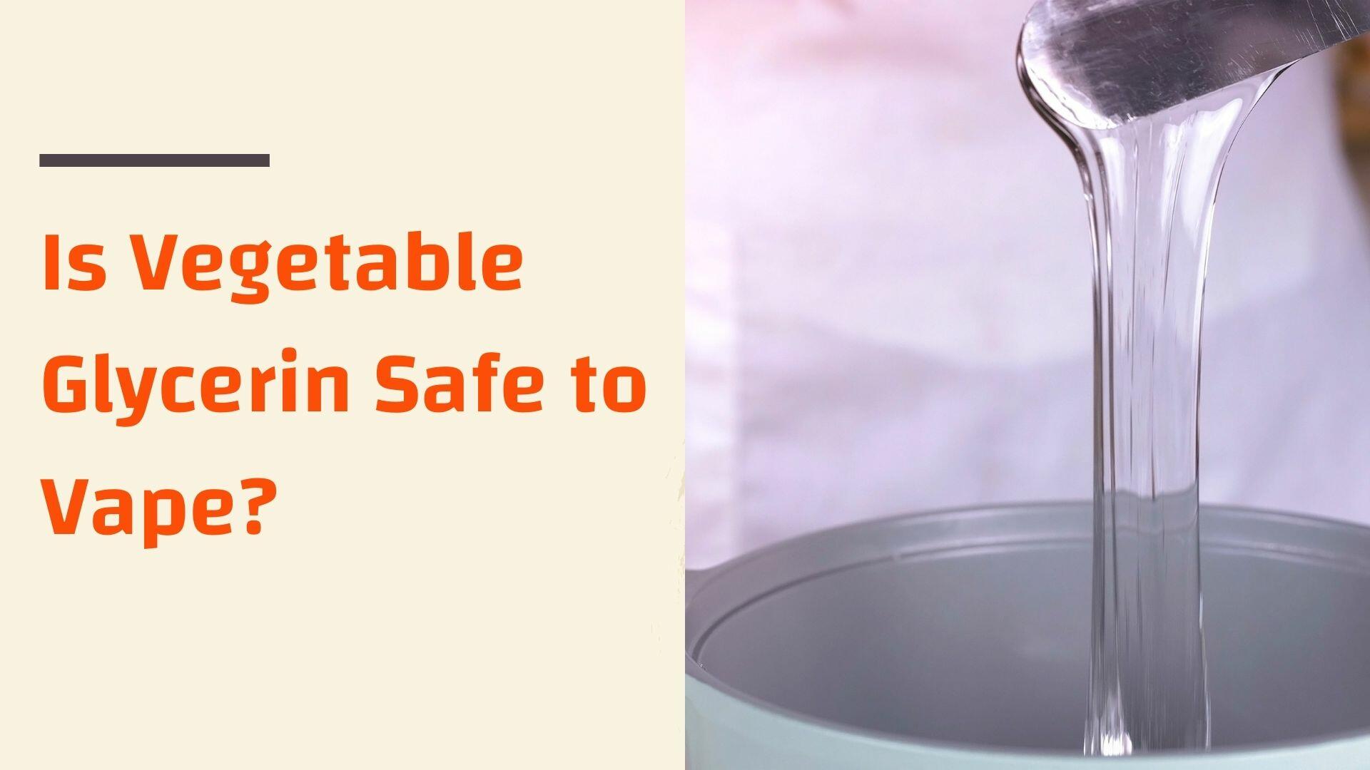 Is Vegetable Glycerine safe in Vapes?