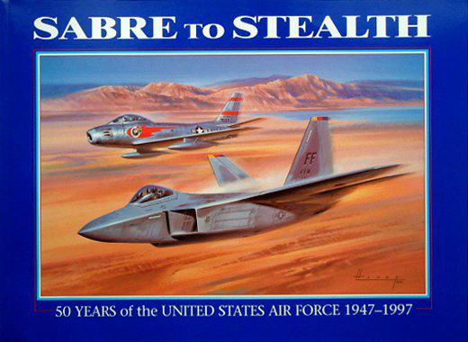 Sabre to Stealth - 50 Years of the United States Air Force 1947 - 1997 (Hardback)