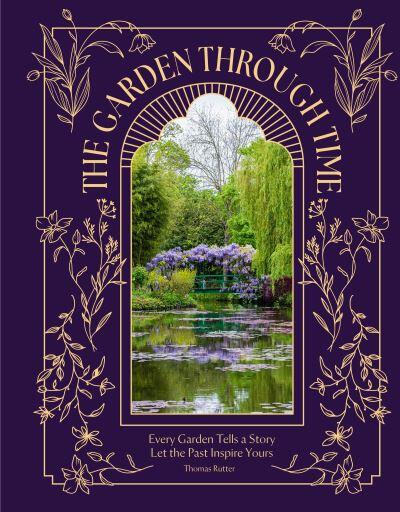Thomas Rutter Author The Garden Through Time by Thomas Rutter (Hardback)