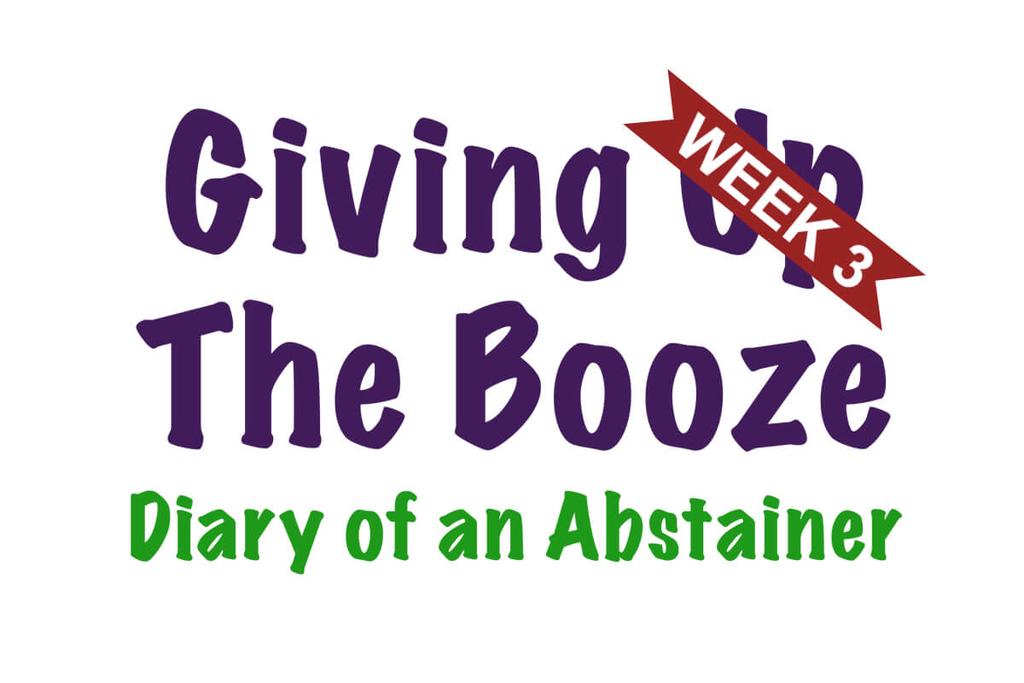 Giving Up The Booze - Week 3