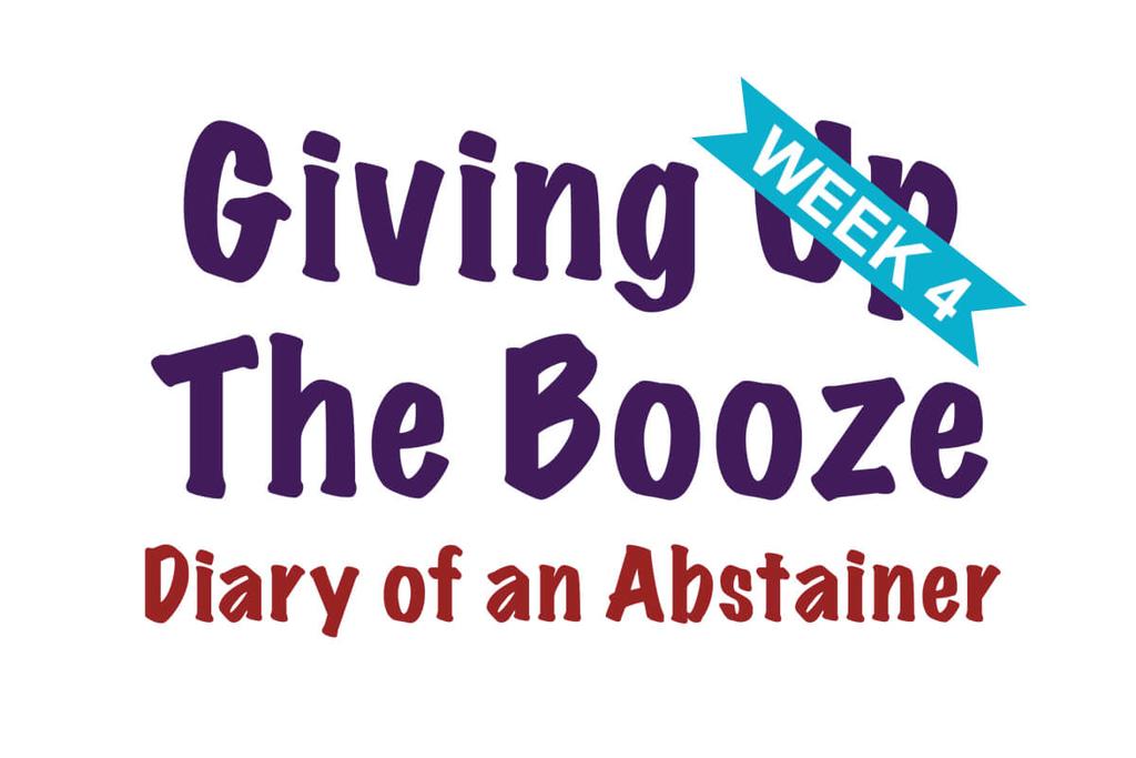 Giving Up The Booze - Week 4