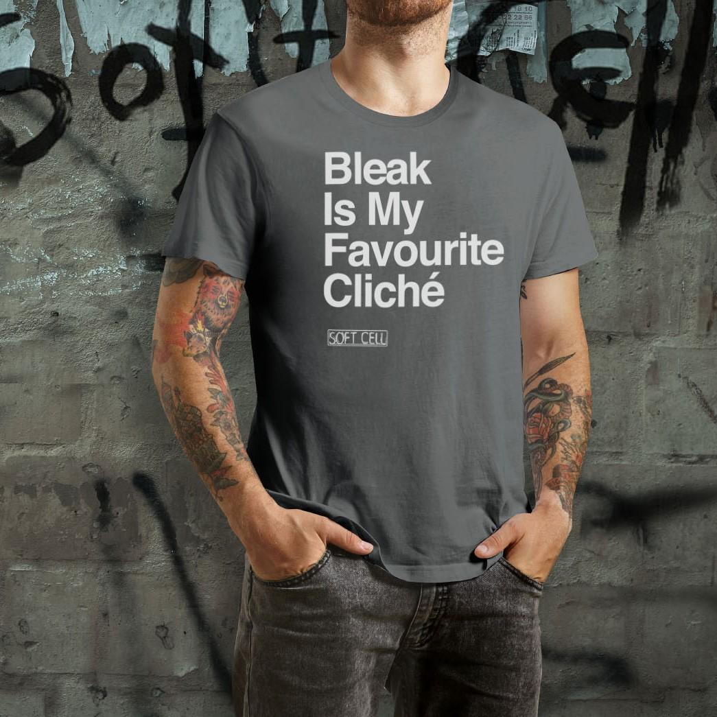 Soft Cell Bleak Is My Favourite Cliche T Shirt