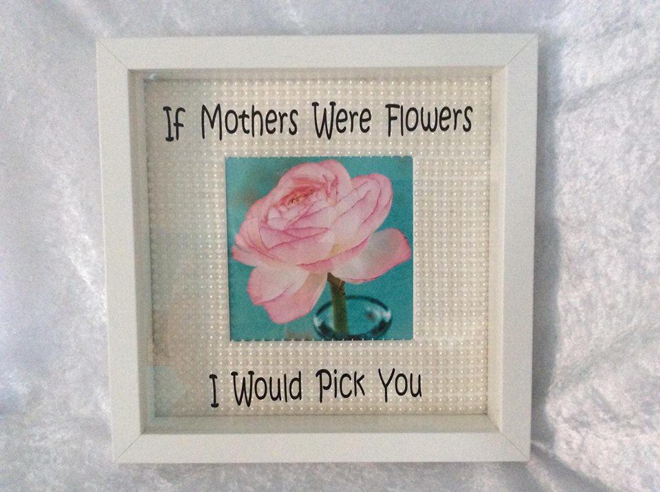 If Mothers were Flowers I Would Pick You Decorative Frame