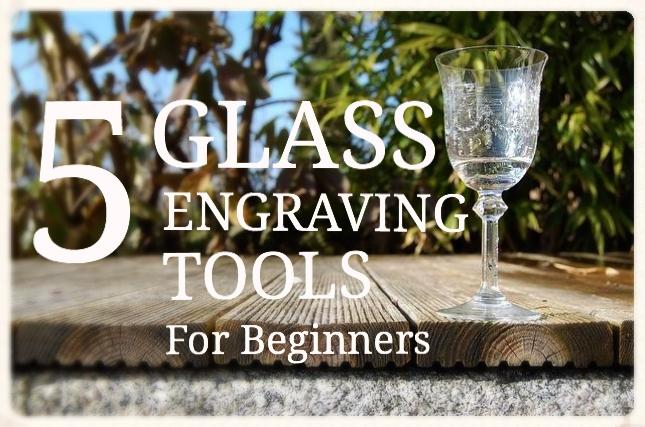 5 Essential Beginners Glass Engraving Tools