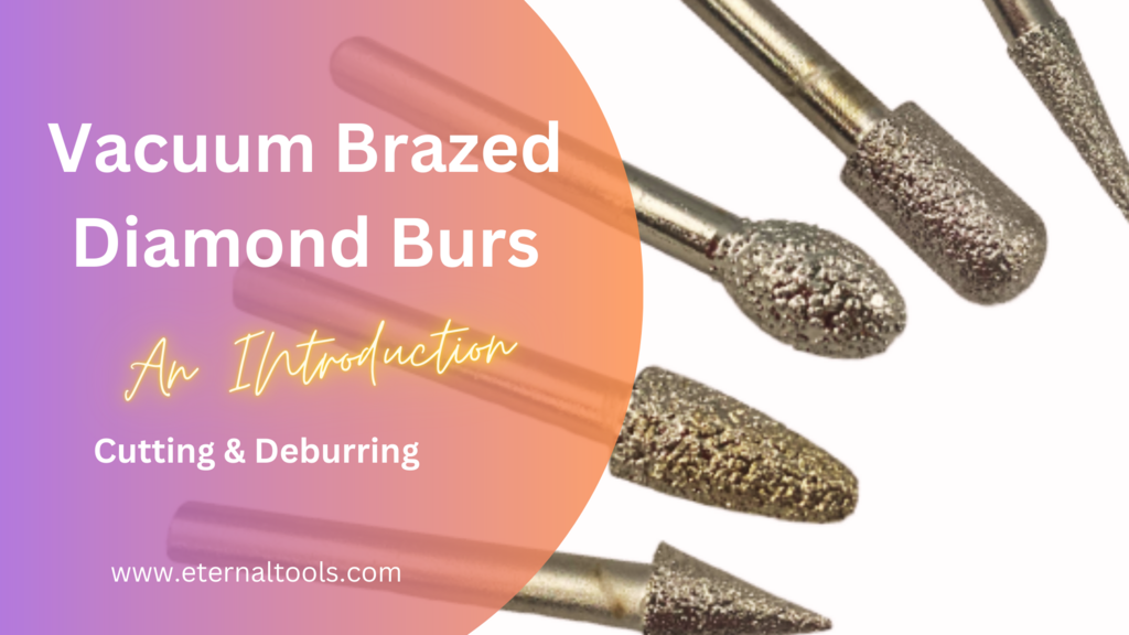 Vacuum Brazed Diamond Burrs: Cutting & Deburring Introduction