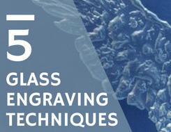 5 Glass Engraving Techniques and How They’re Done