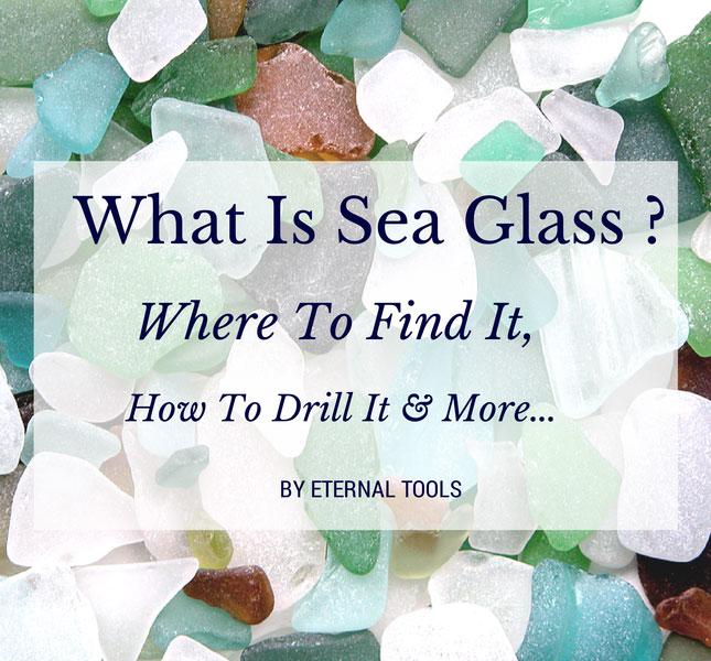 What is Sea Glass? Where to Find It, and How to Drill It?