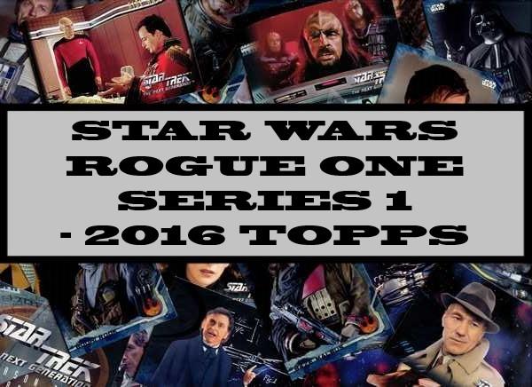 Star Wars Rogue One Series 1 - 2016 Topps