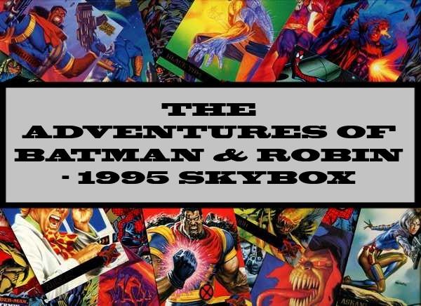 The Adventures Of Batman & Robin - 1995 Skybox