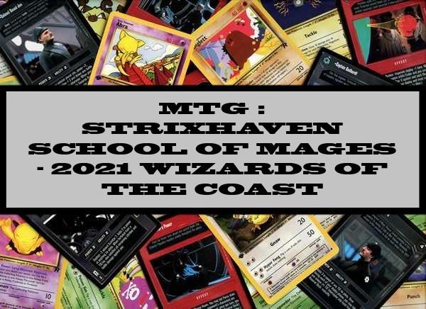 MTG : Strixhaven school Of Mages - 2021 Wizards Of The Coast
