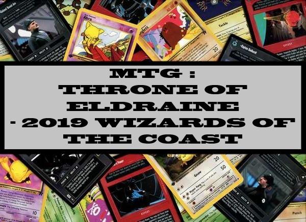 MTG : Throne Of Eldraine - 2019 Wizards Of The Coast