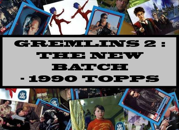 Gremlins 2 : The New Batch - 1990 Topps