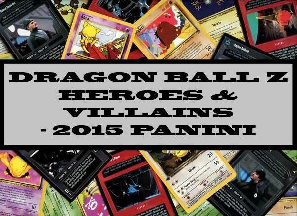 Dragon Ball Z Heroes & Villains - 2015 Panini