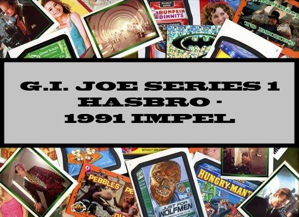 G.I. Joe Series 1 Hasbro - 1991 Impel