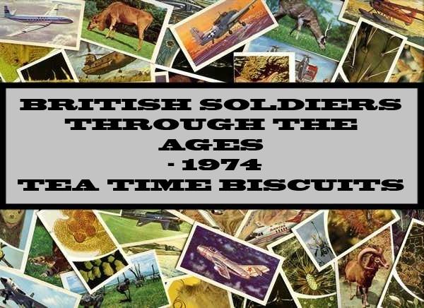 British Soldiers Through The Ages - 1974 Tea Time Biscuits