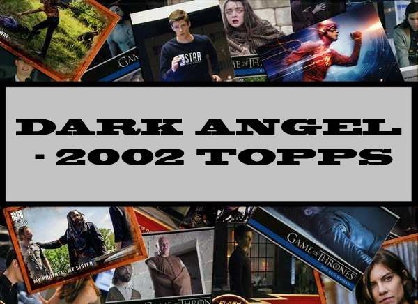 Dark Angel - 2002 Topps