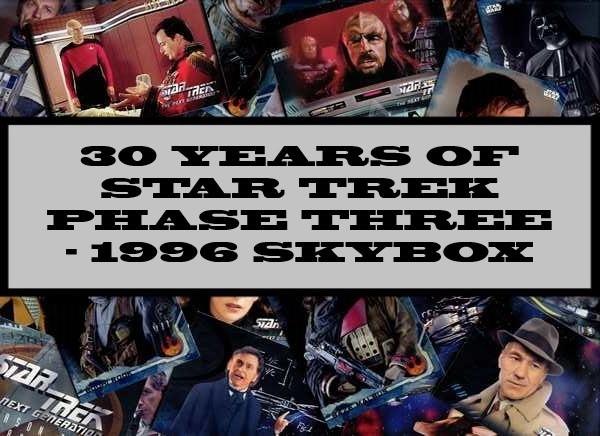 30 Years Of Star Trek Phase Three - 1996 Skybox