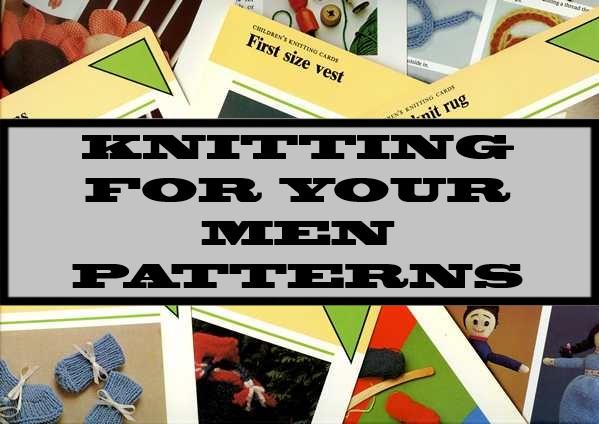 Knitting For Your Men Patterns