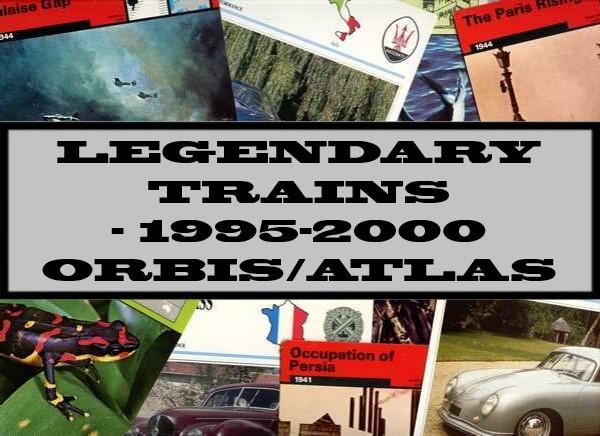 Legendary Trains - 1995-2000 Orbis/Atlas Editions