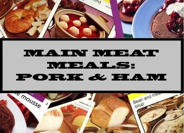 Main Meat Meals: Pork & Ham