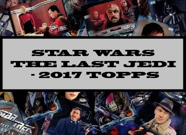 Star Wars The Last Jedi - 2017 Topps