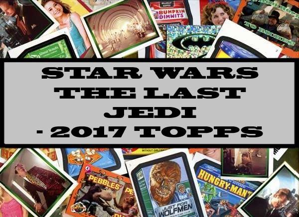 Star Wars The Last Jedi - 2017 Topps