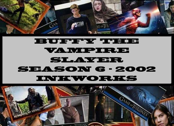 Buffy The Vampire Slayer Season 6 - 2002 Inkworks