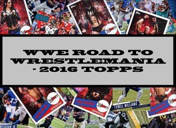 WWE Road To Wrestlemania - 2016 Topps