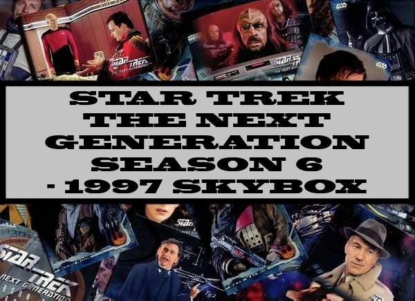 Star Trek The Next Generation Season 6 - 1997 Skybox