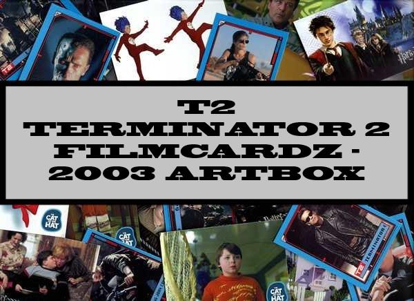T2 Terminator 2 Filmcardz - 2003 Artbox