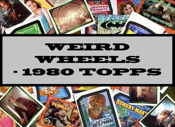 Weird Wheels - 1980 Topps