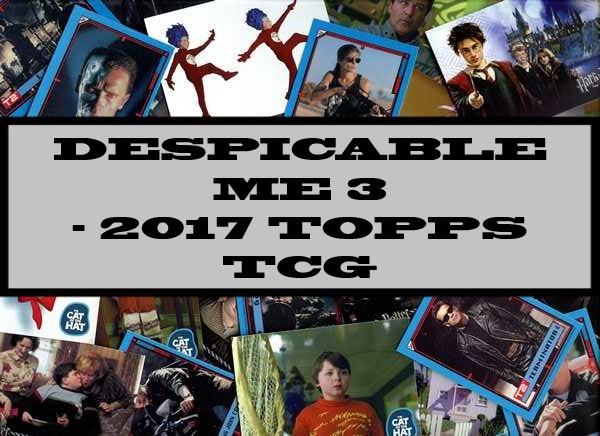 Despicable Me 3 - 2017 Topps TCG