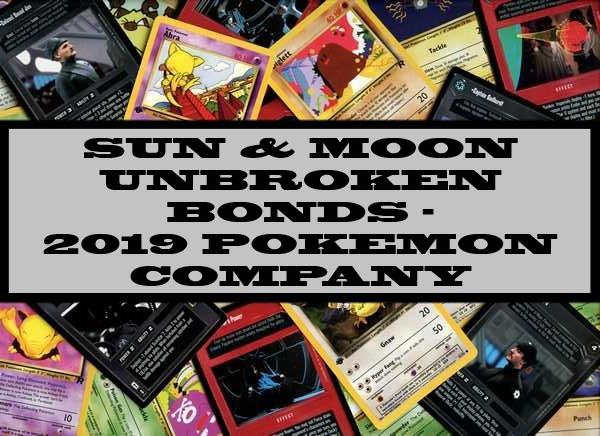 Sun & Moon Unbroken Bonds - 2019 Pokemon Company