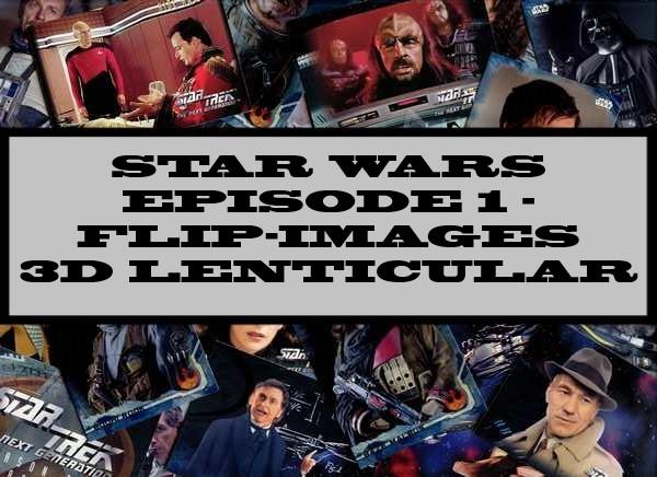 Star Wars Episode 1 - Flip-images 3d Lenticular
