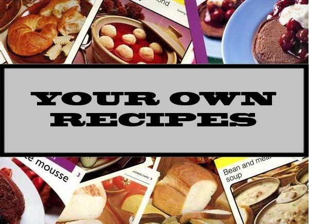 Your Own Recipes