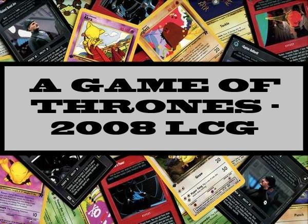 A Game Of Thrones - 2008 LCG