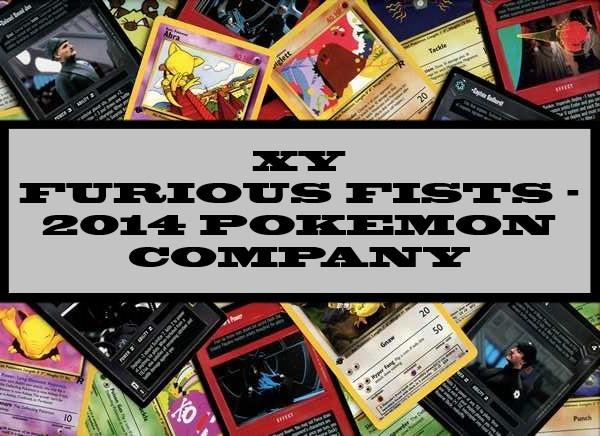 XY Furious Fists - 2014 Pokemon Company