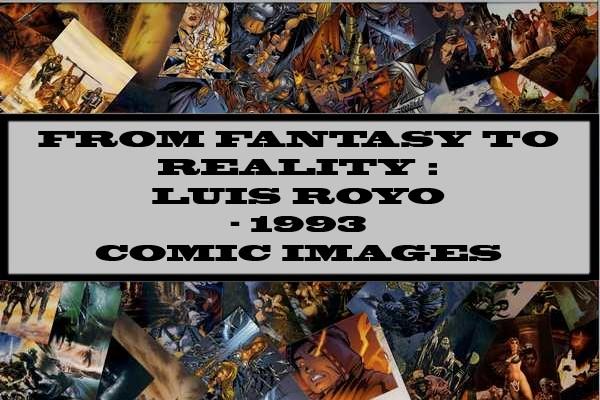 From Fantasy To Reality : Luis Royo - 1993 Comic Images
