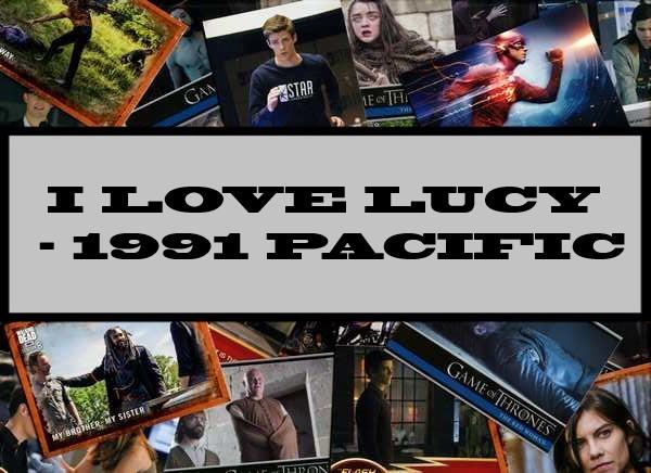 I Love Lucy - 1991 Pacific