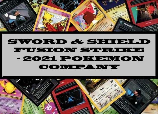 Sword & Shield Fusion Strike - 2021 Pokemon Company