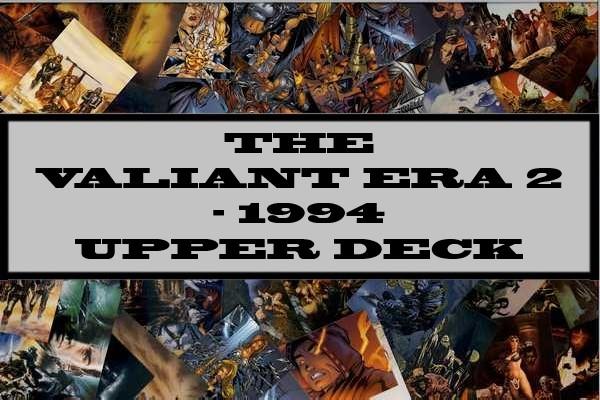 The Valiant Era 2 - 1994 Upper Deck