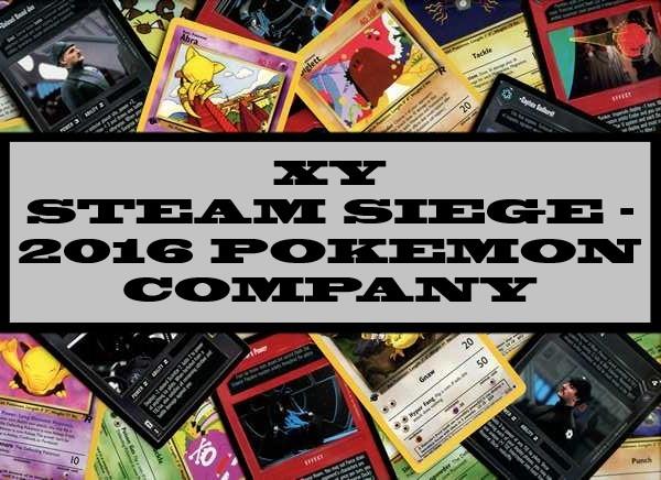 XY Steam Siege - 2016 Pokemon Company